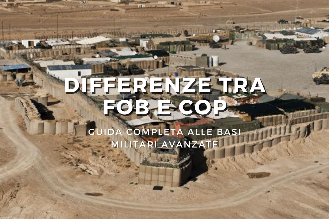 Differenze tra FOB e COP: Guida Completa alle Basi Militari Avanzate