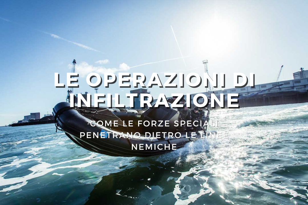 Le Operazioni di Infiltrazione: Come le Forze Speciali Penetrano Dietro le Linee Nemiche