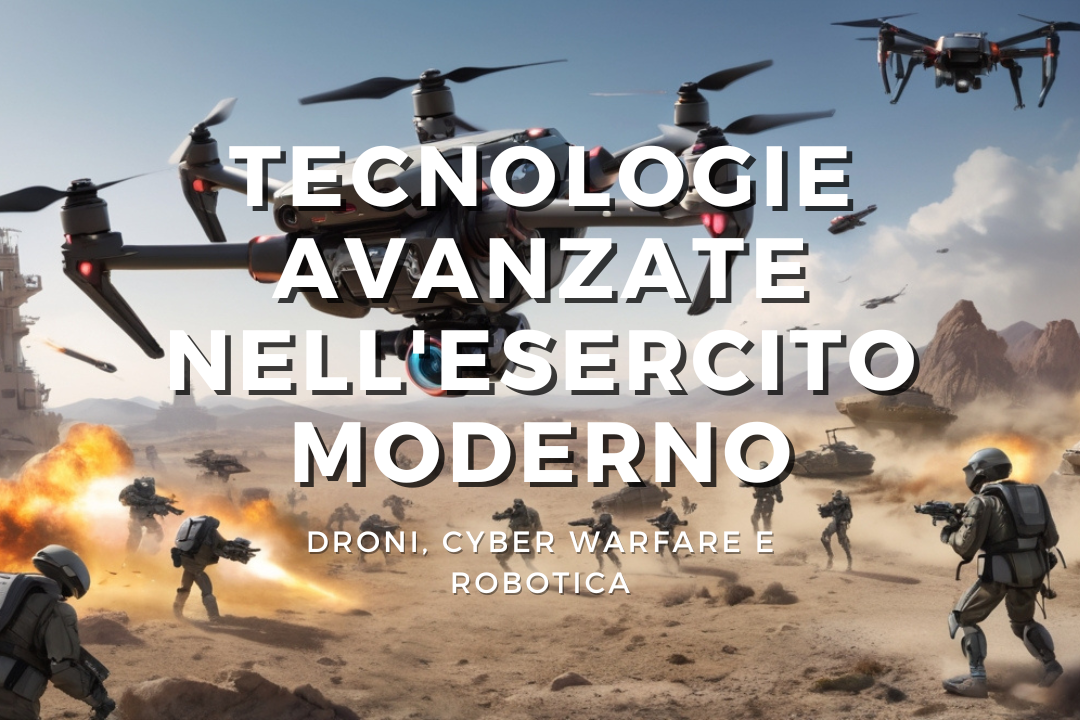 Tecnologie Avanzate nell'Esercito Moderno: Droni, Cyber Warfare e Robotica